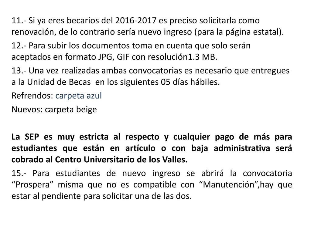 11.- Si ya eres becarios del es preciso solicitarla como renovación, de lo contrario sería nuevo ingreso (para la página estatal).