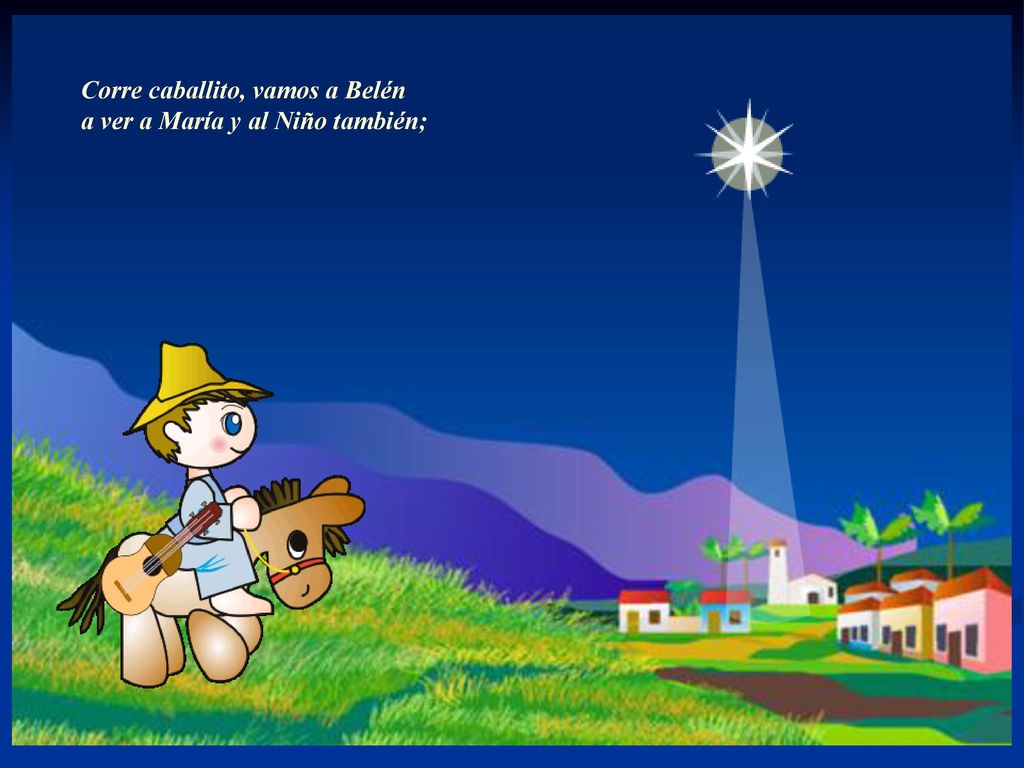 Corre caballito, vamos a Belén a ver a María y al Niño también;