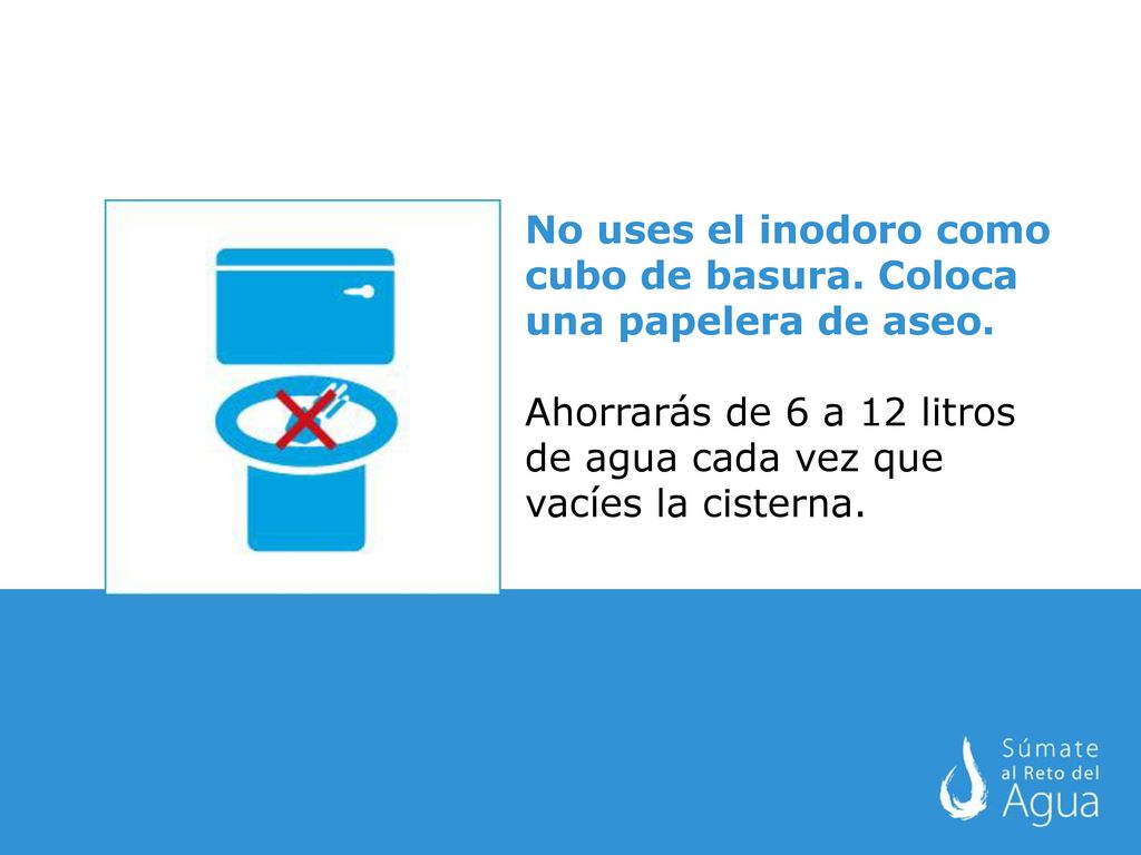No uses el inodoro como cubo de basura. Coloca una papelera de aseo.