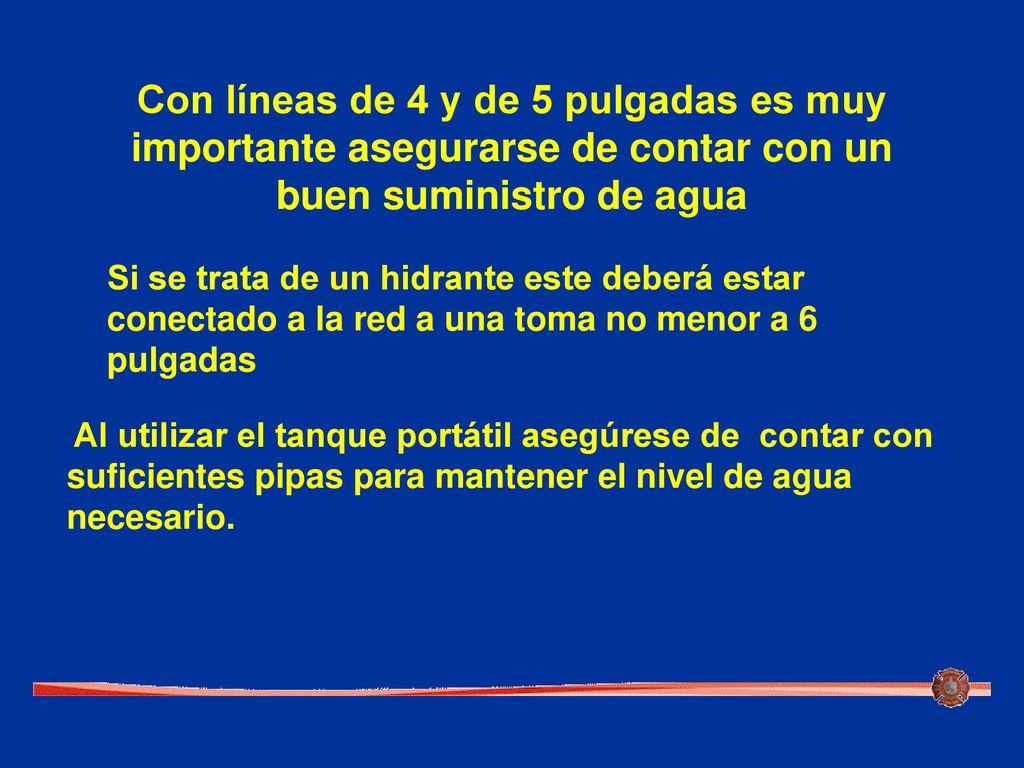 Con líneas de 4 y de 5 pulgadas es muy importante asegurarse de contar con un buen suministro de agua
