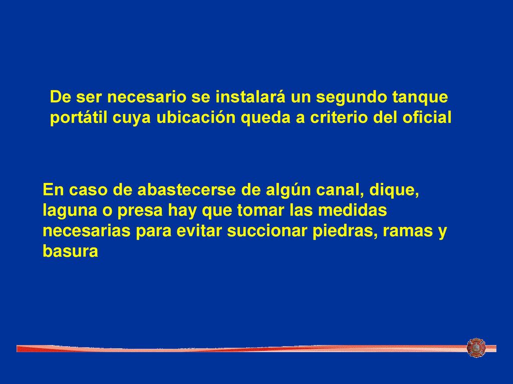 De ser necesario se instalará un segundo tanque portátil cuya ubicación queda a criterio del oficial