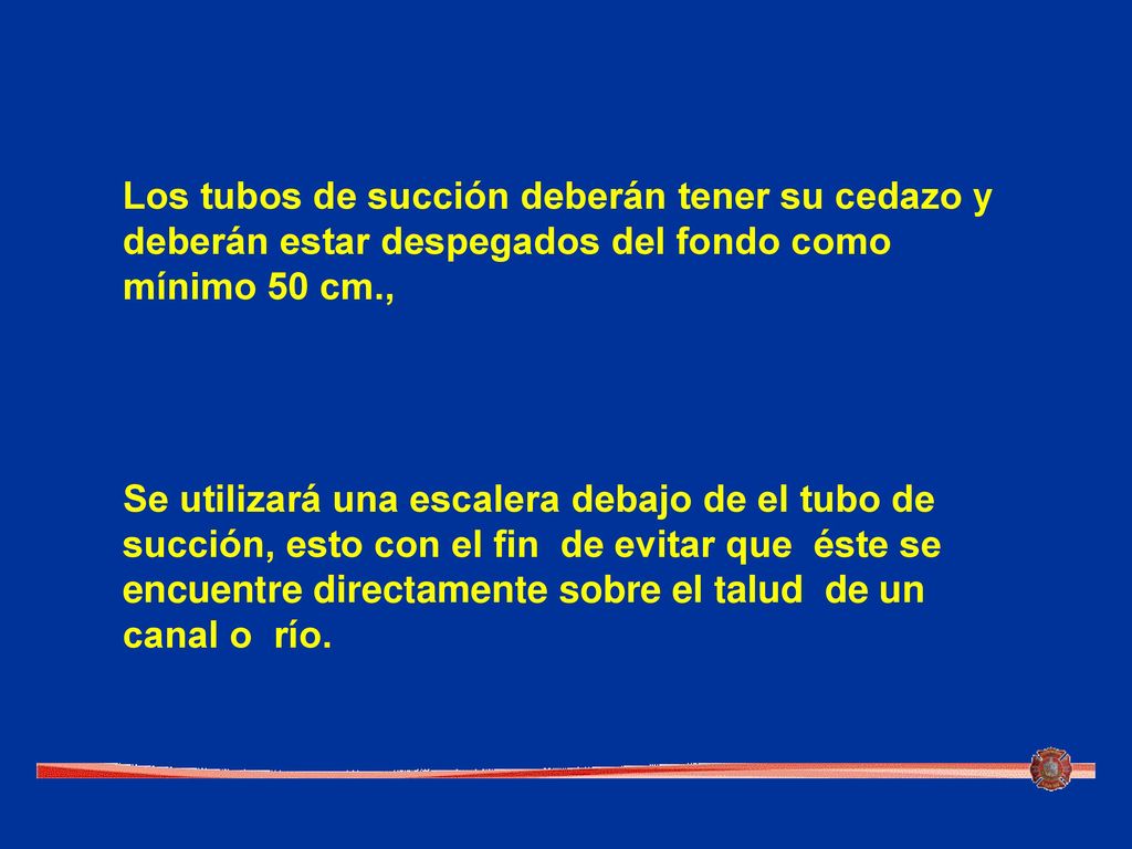 Los tubos de succión deberán tener su cedazo y deberán estar despegados del fondo como mínimo 50 cm.,