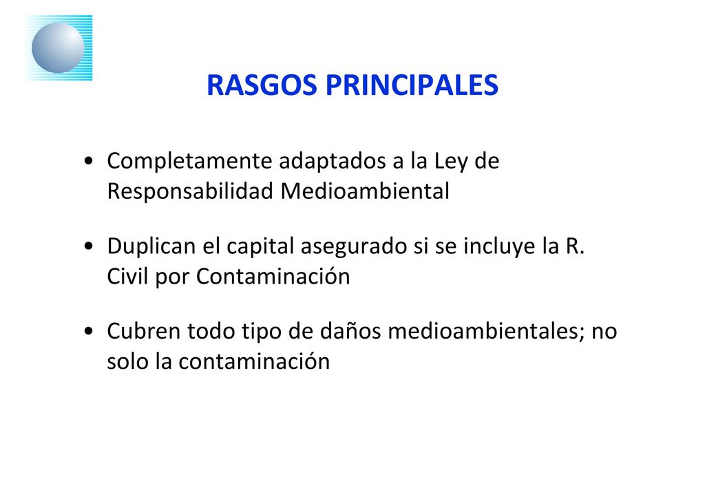 RASGOS PRINCIPALES Completamente adaptados a la Ley de Responsabilidad Medioambiental.