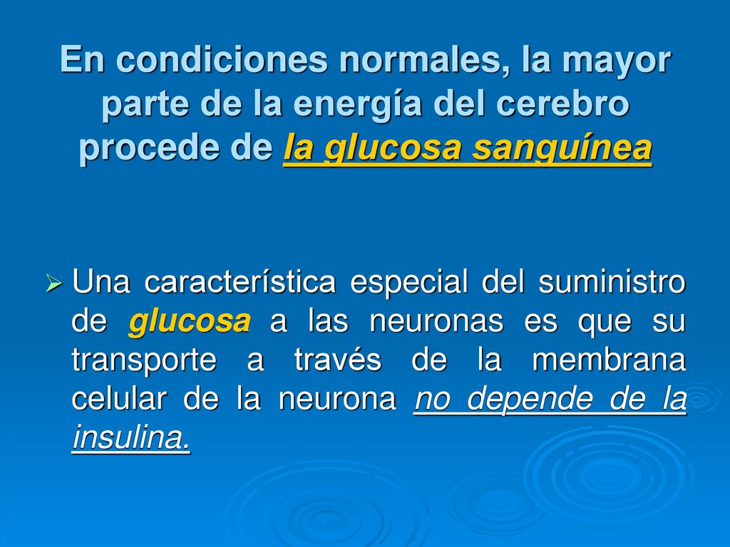 En condiciones normales, la mayor parte de la energía del cerebro procede de la glucosa sanguínea