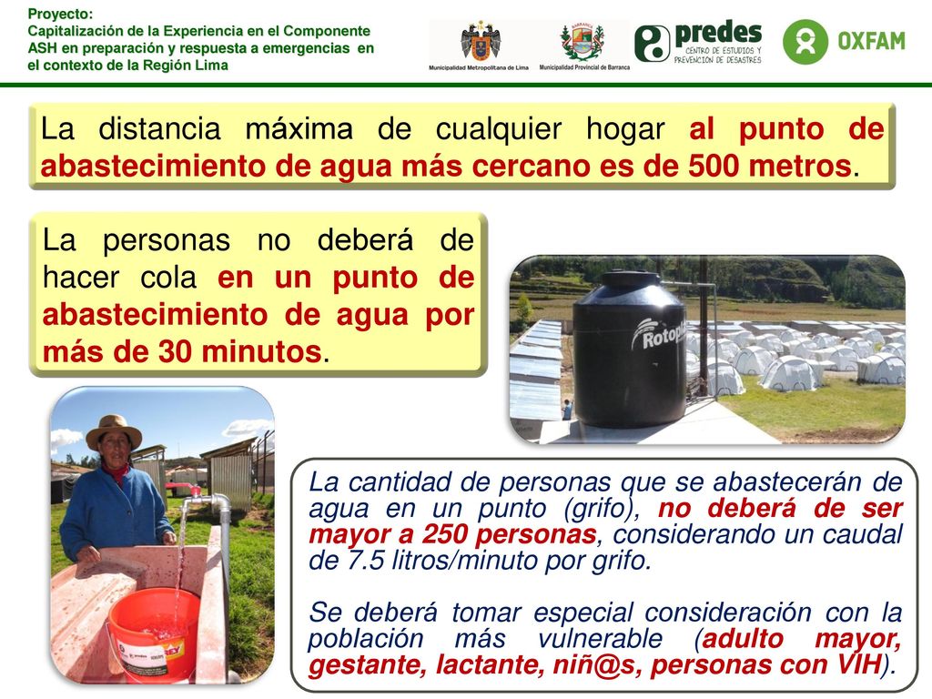 La distancia máxima de cualquier hogar al punto de abastecimiento de agua más cercano es de 500 metros.