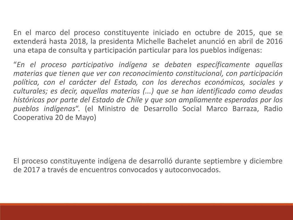 En el marco del proceso constituyente iniciado en octubre de 2015, que se extenderá hasta 2018, la presidenta Michelle Bachelet anunció en abril de 2016 una etapa de consulta y participación particular para los pueblos indígenas: