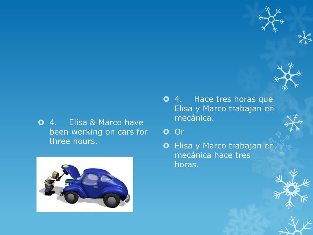 4. Elisa & Marco have been working on cars for three hours.