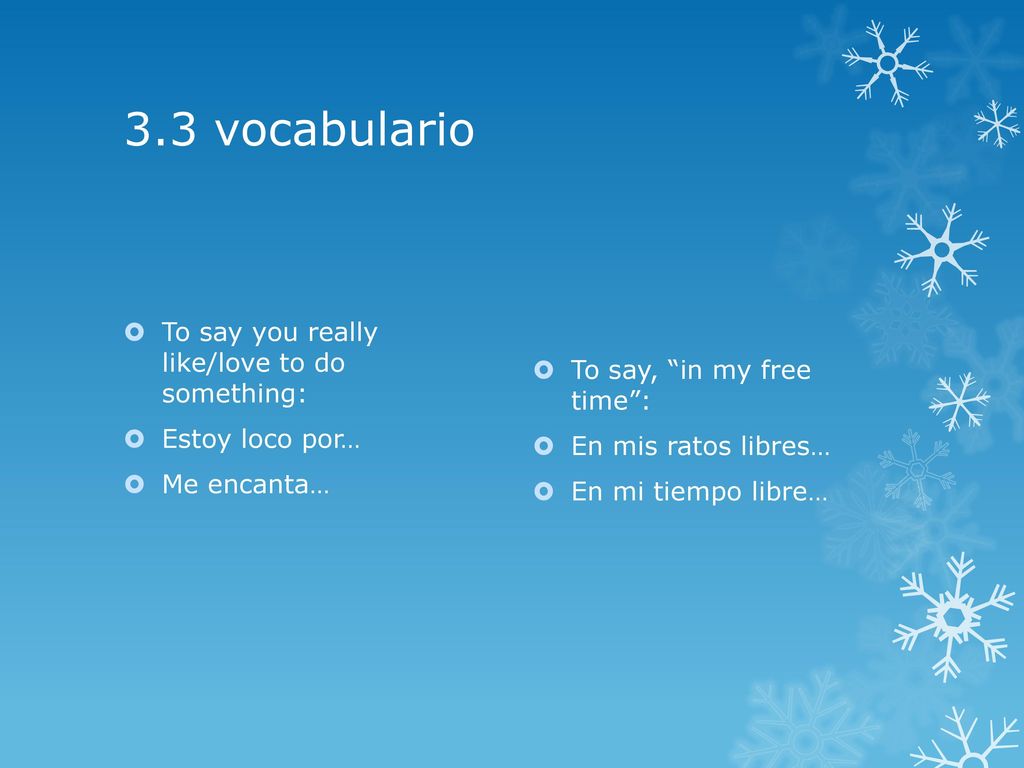 3.3 vocabulario To say you really like/love to do something: