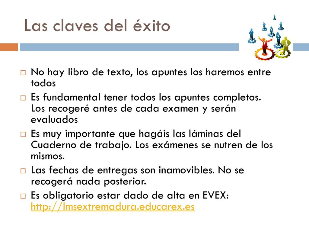 Las claves del éxito No hay libro de texto, los apuntes los haremos entre todos.