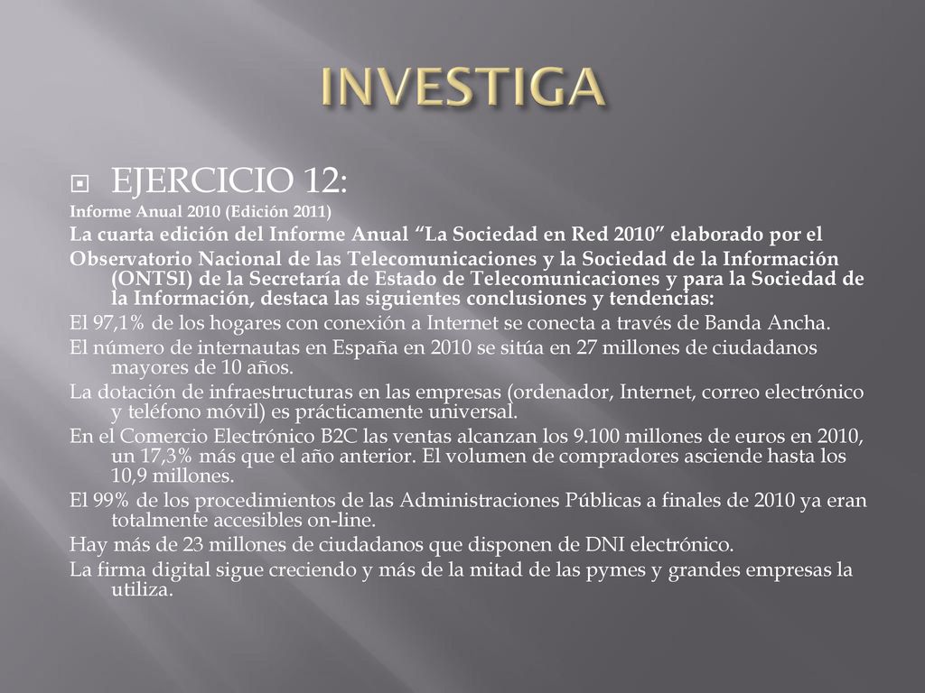 INVESTIGA EJERCICIO 12: Informe Anual 2010 (Edición 2011) La cuarta edición del Informe Anual La Sociedad en Red 2010 elaborado por el.