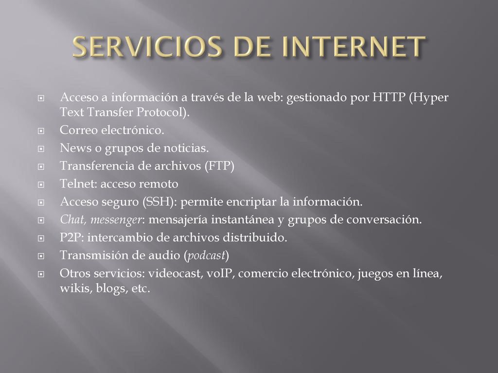 SERVICIOS DE INTERNET Acceso a información a través de la web: gestionado por HTTP (Hyper Text Transfer Protocol).