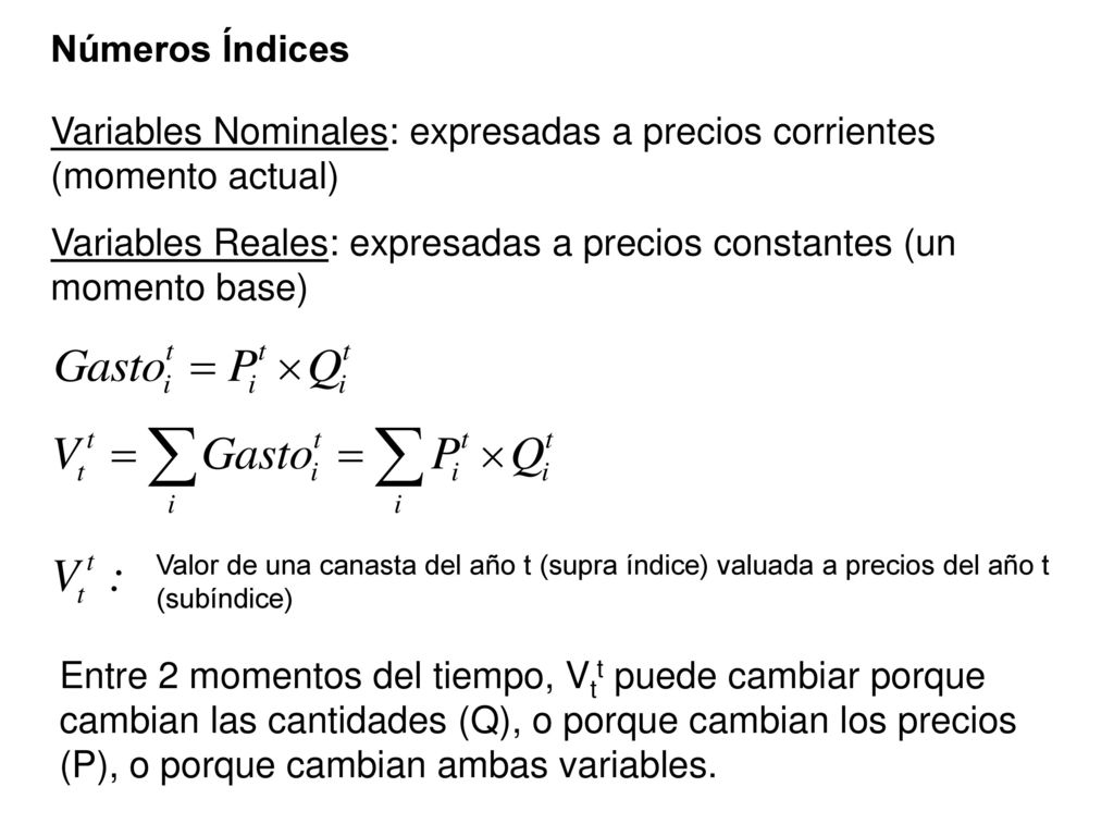 Variables Nominales: expresadas a precios corrientes (momento actual)