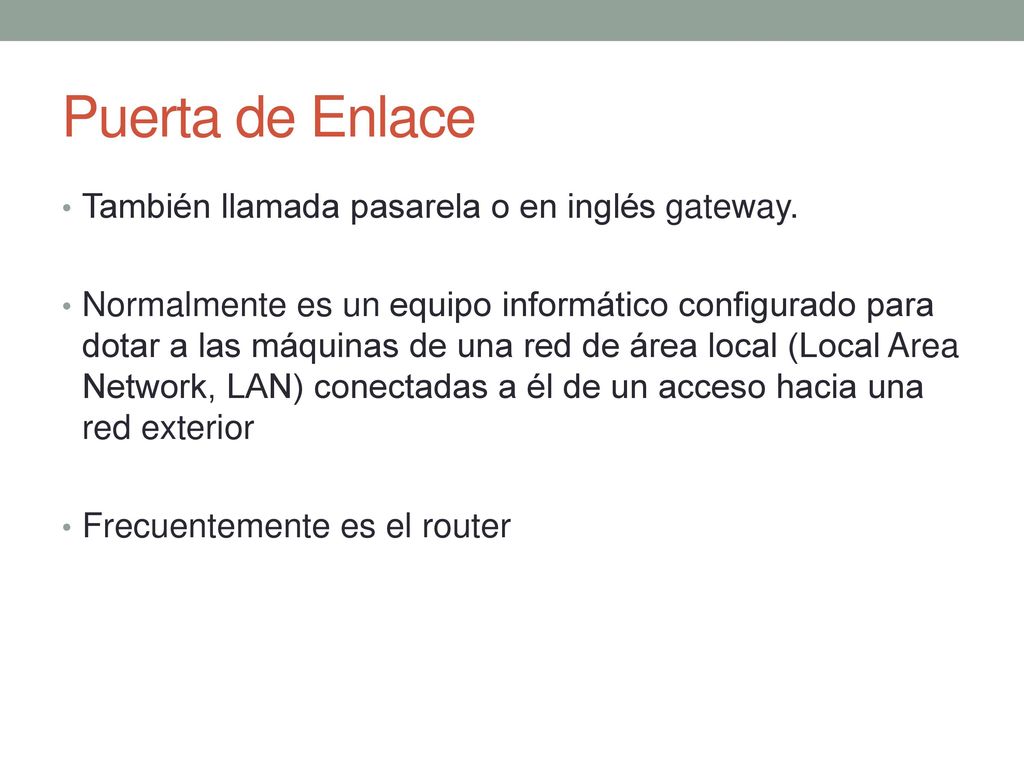 Puerta de Enlace También llamada pasarela o en inglés gateway.