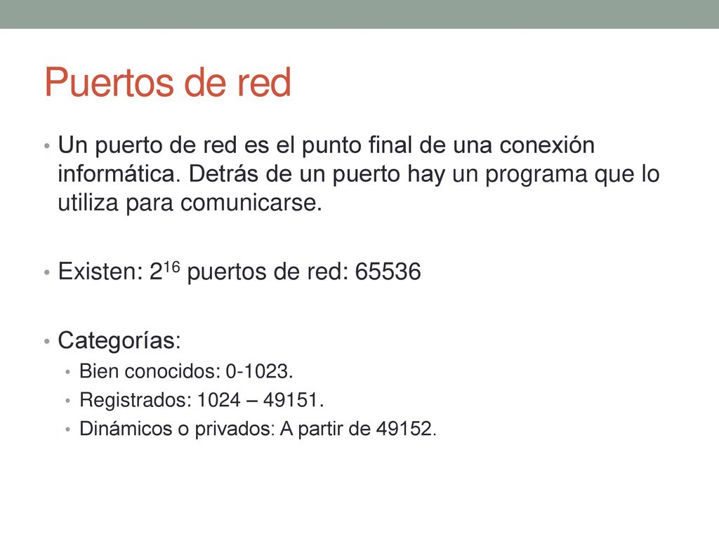 Puertos de red Un puerto de red es el punto final de una conexión informática. Detrás de un puerto hay un programa que lo utiliza para comunicarse.