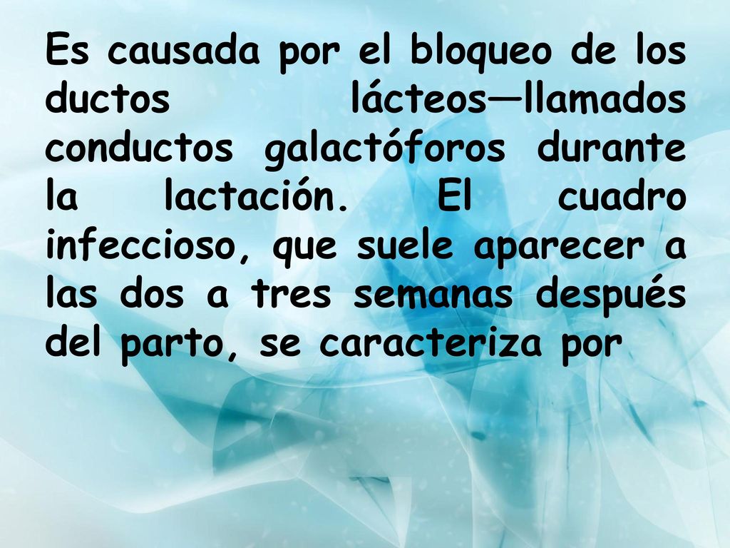 Es causada por el bloqueo de los ductos lácteos—llamados conductos galactóforos durante la lactación.
