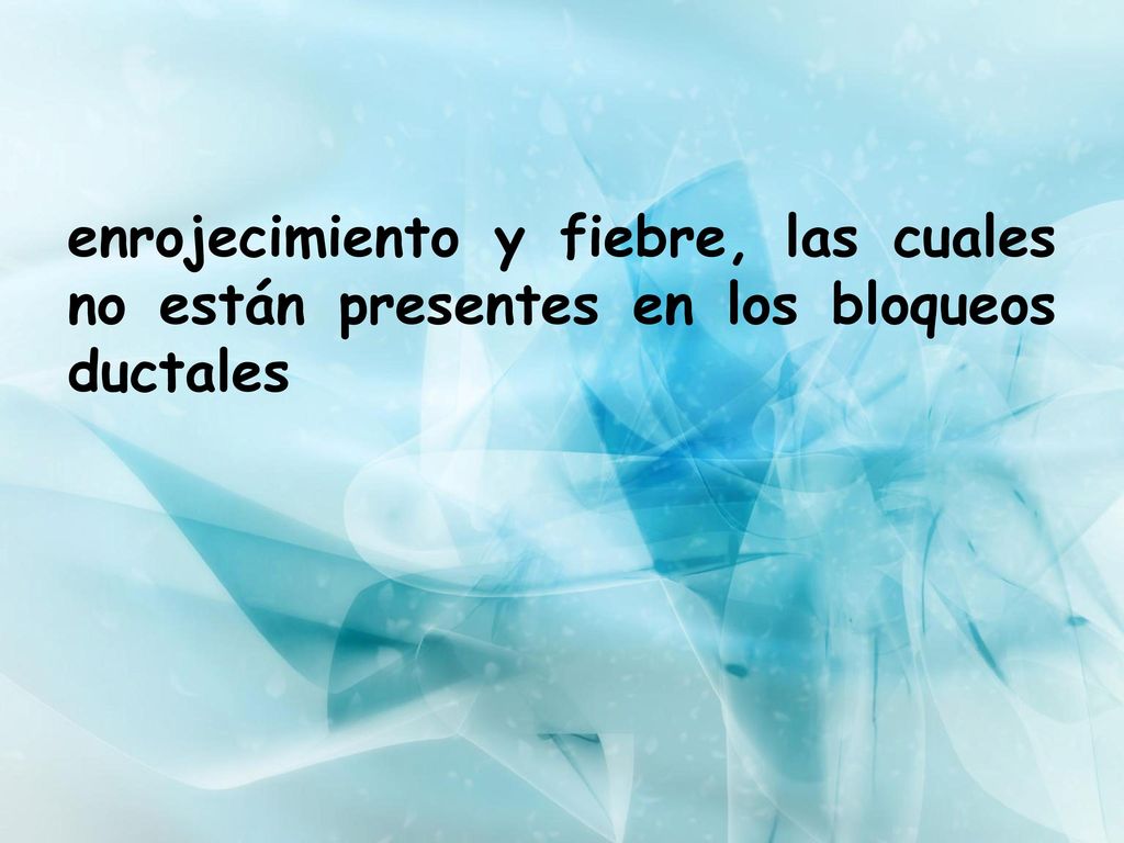 enrojecimiento y fiebre, las cuales no están presentes en los bloqueos ductales
