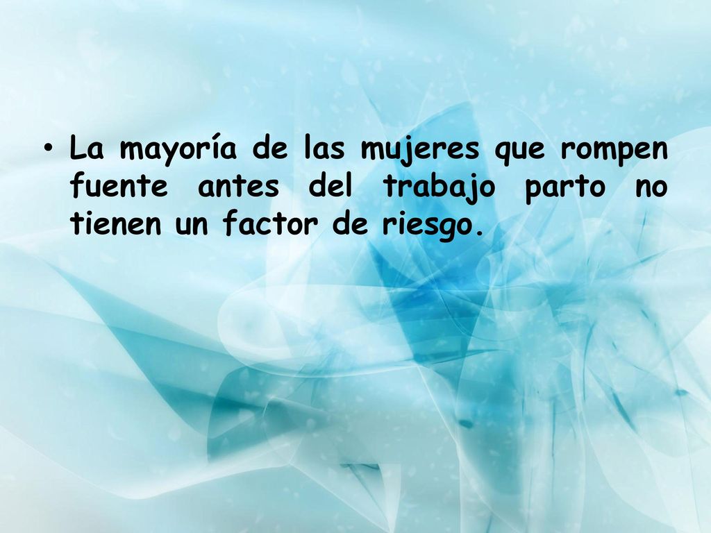 La mayoría de las mujeres que rompen fuente antes del trabajo parto no tienen un factor de riesgo.