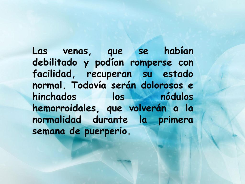 Las venas, que se habían debilitado y podían romperse con facilidad, recuperan su estado normal.
