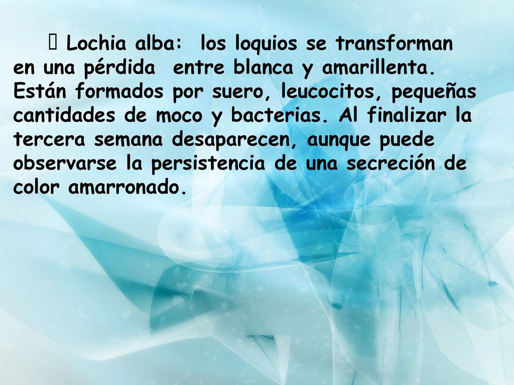  Lochia alba: los loquios se transforman en una pérdida entre blanca y amarillenta.