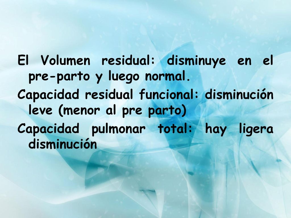 El Volumen residual: disminuye en el pre-parto y luego normal.