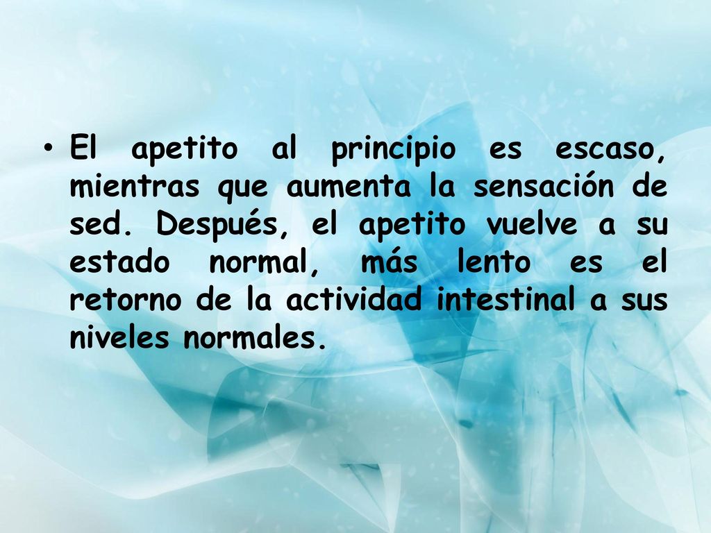 El apetito al principio es escaso, mientras que aumenta la sensación de sed.