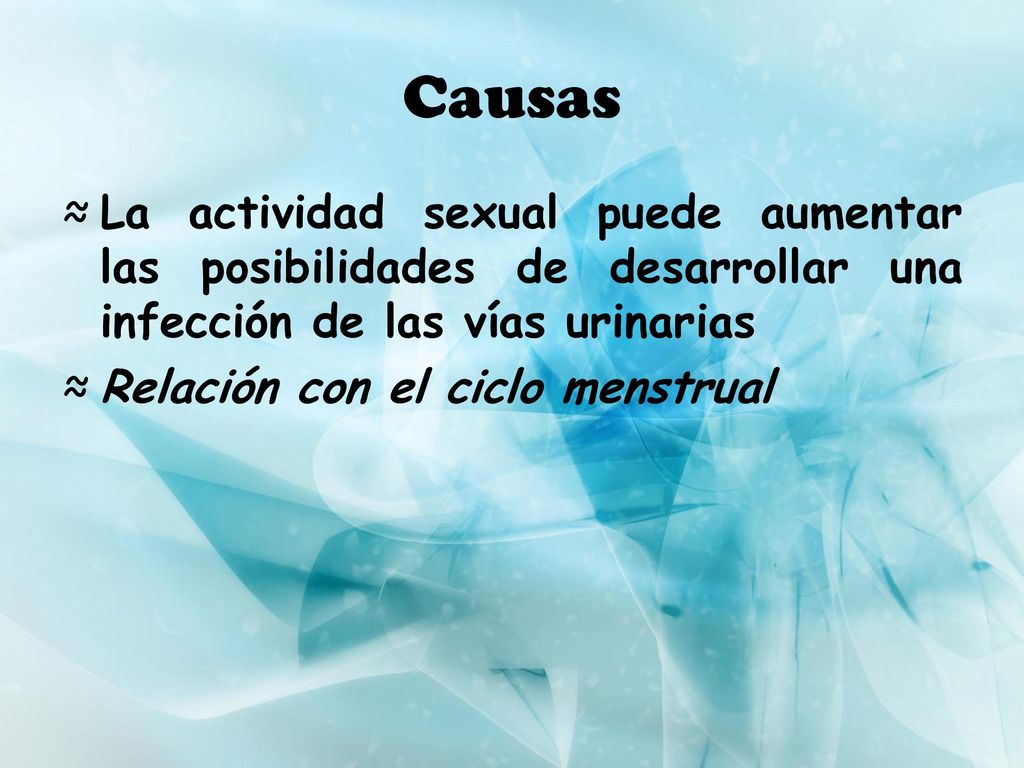 Causas La actividad sexual puede aumentar las posibilidades de desarrollar una infección de las vías urinarias