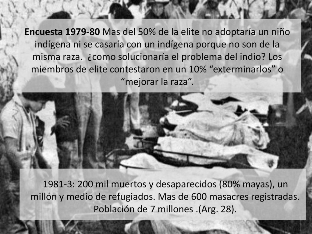 Encuesta Mas del 50% de la elite no adoptaría un niño indígena ni se casaría con un indígena porque no son de la misma raza. ¿como solucionaría el problema del indio Los miembros de elite contestaron en un 10% exterminarlos o mejorar la raza .