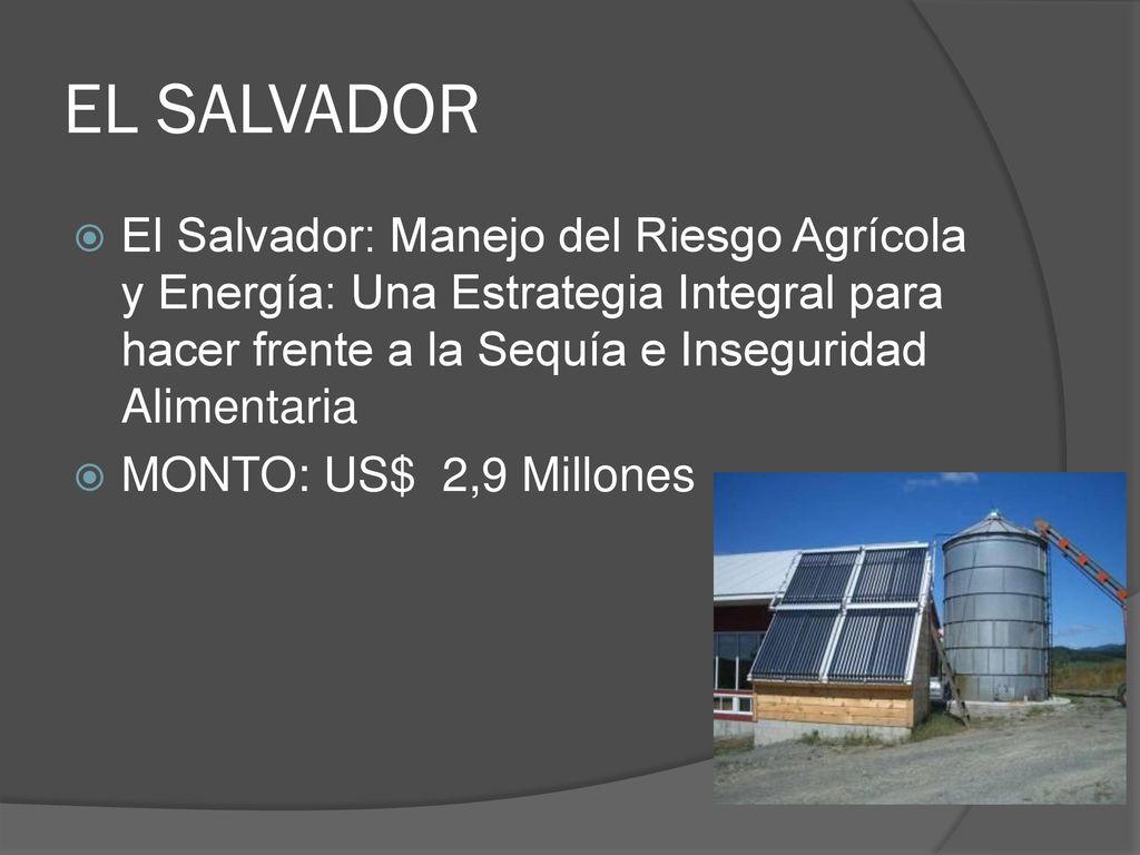 EL SALVADOR El Salvador: Manejo del Riesgo Agrícola y Energía: Una Estrategia Integral para hacer frente a la Sequía e Inseguridad Alimentaria.