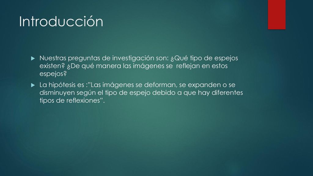 Introducción Nuestras preguntas de investigación son: ¿Qué tipo de espejos existen ¿De qué manera las imágenes se reflejan en estos espejos