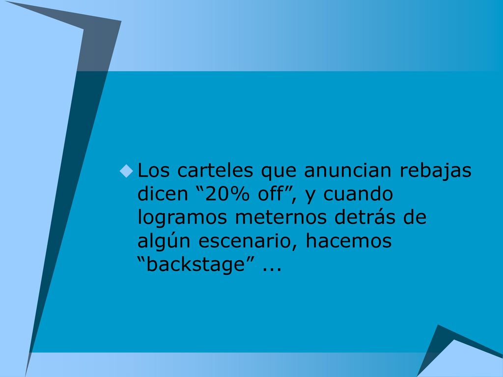Los carteles que anuncian rebajas dicen 20% off , y cuando logramos meternos detrás de algún escenario, hacemos backstage ...