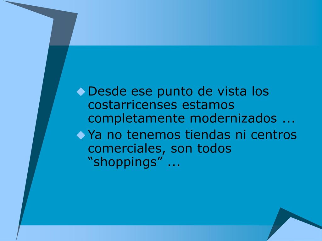 Desde ese punto de vista los costarricenses estamos completamente modernizados ...