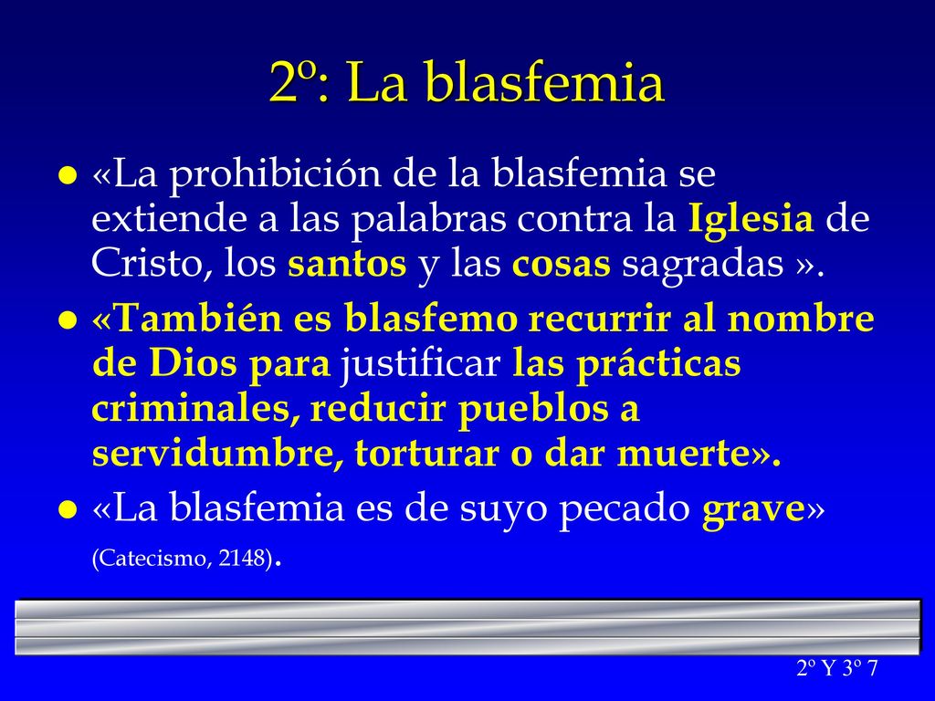 2º: La blasfemia «La prohibición de la blasfemia se extiende a las palabras contra la Iglesia de Cristo, los santos y las cosas sagradas ».