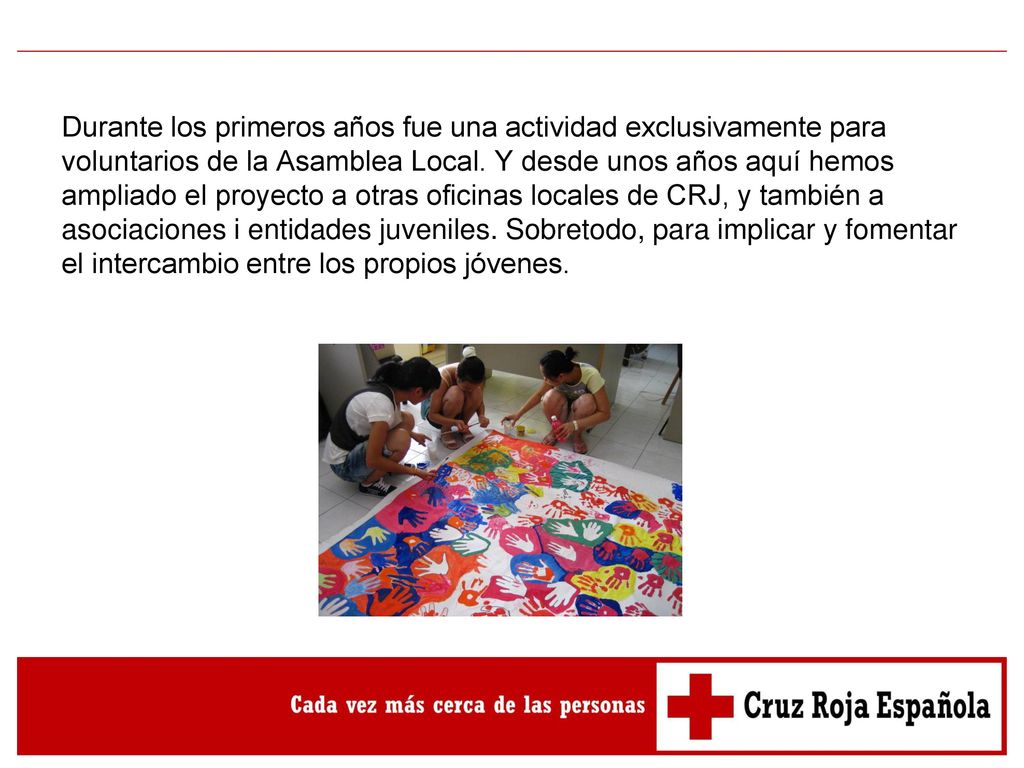 Durante los primeros años fue una actividad exclusivamente para voluntarios de la Asamblea Local.
