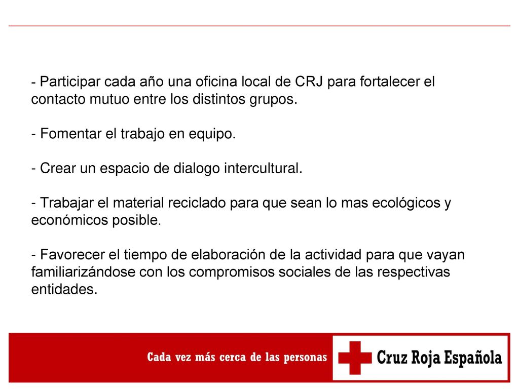 - Participar cada año una oficina local de CRJ para fortalecer el contacto mutuo entre los distintos grupos.