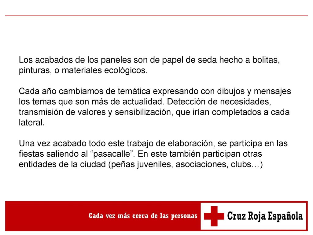 Los acabados de los paneles son de papel de seda hecho a bolitas, pinturas, o materiales ecológicos.