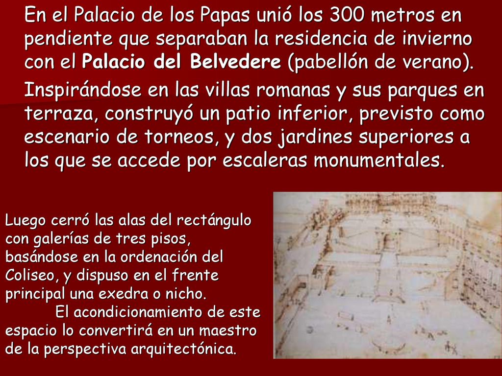 En el Palacio de los Papas unió los 300 metros en pendiente que separaban la residencia de invierno con el Palacio del Belvedere (pabellón de verano).