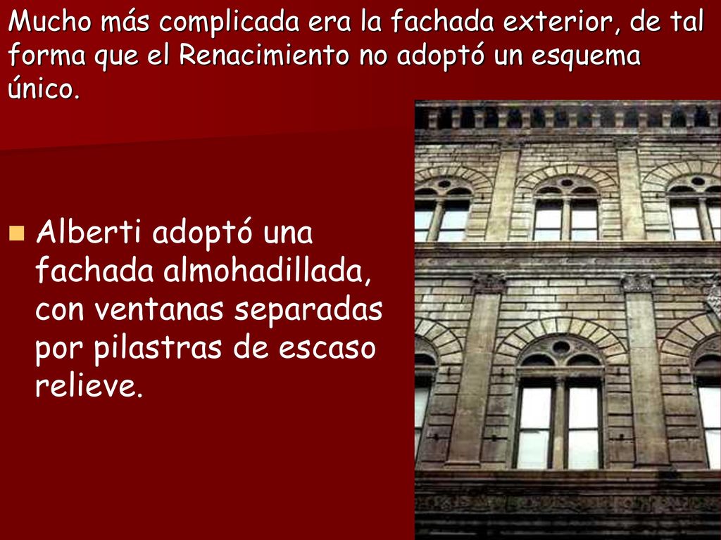 Mucho más complicada era la fachada exterior, de tal forma que el Renacimiento no adoptó un esquema único.