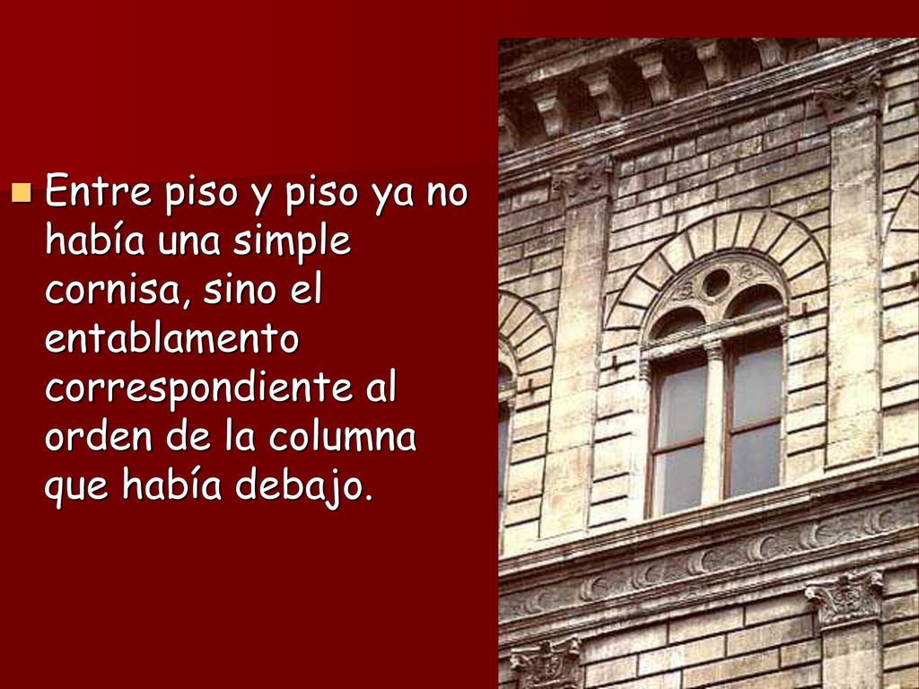 Entre piso y piso ya no había una simple cornisa, sino el entablamento correspondiente al orden de la columna que había debajo.