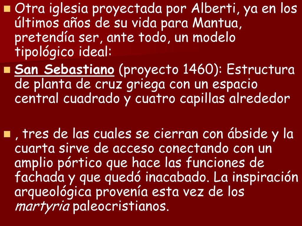 Otra iglesia proyectada por Alberti, ya en los últimos años de su vida para Mantua, pretendía ser, ante todo, un modelo tipológico ideal: