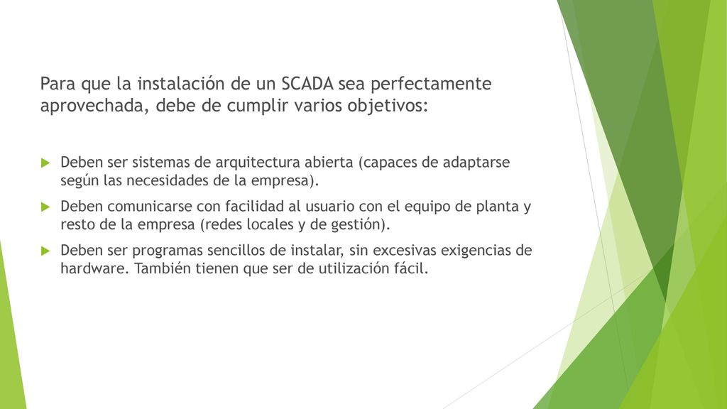 Para que la instalación de un SCADA sea perfectamente aprovechada, debe de cumplir varios objetivos: