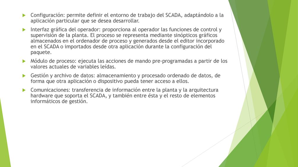 Configuración: permite definir el entorno de trabajo del SCADA, adaptándolo a la aplicación particular que se desea desarrollar.