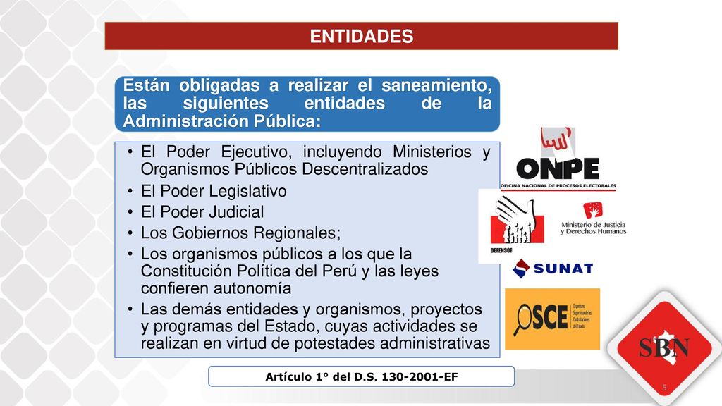 ENTIDADES Están obligadas a realizar el saneamiento, las siguientes entidades de la Administración Pública: