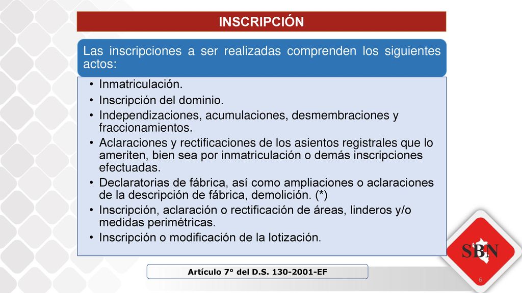 INSCRIPCIÓN Las inscripciones a ser realizadas comprenden los siguientes actos: Inmatriculación. Inscripción del dominio.
