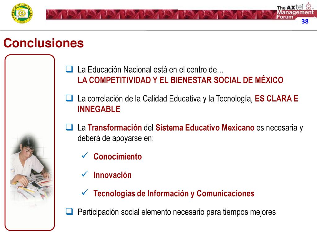 38 Conclusiones. La Educación Nacional está en el centro de… LA COMPETITIVIDAD Y EL BIENESTAR SOCIAL DE MÉXICO.