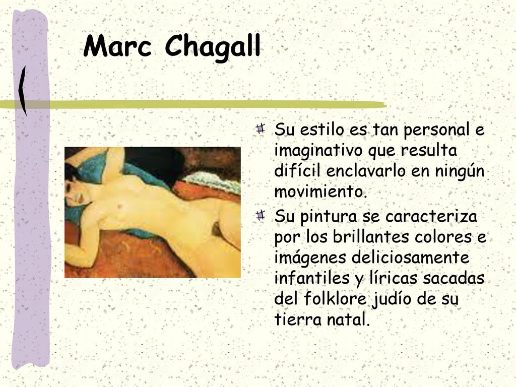Marc Chagall Su estilo es tan personal e imaginativo que resulta difícil enclavarlo en ningún movimiento.