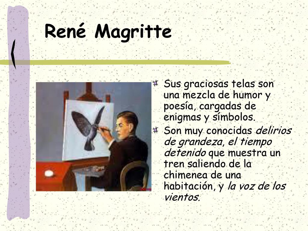 René Magritte Sus graciosas telas son una mezcla de humor y poesía, cargadas de enigmas y símbolos.