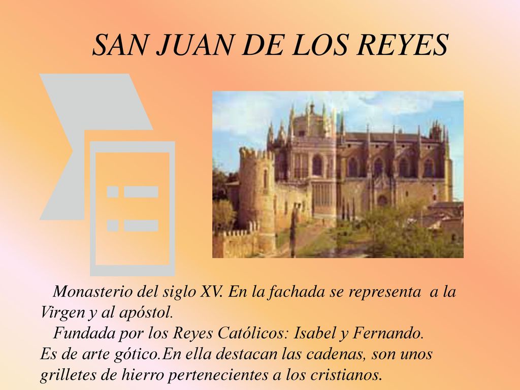 SAN JUAN DE LOS REYES Monasterio del siglo XV. En la fachada se representa a la Virgen y al apóstol.