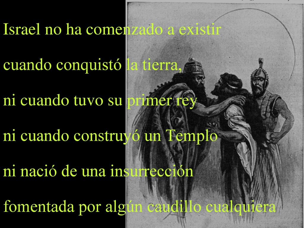 Israel no ha comenzado a existir cuando conquistó la tierra,