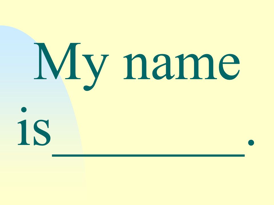 My name is_______.