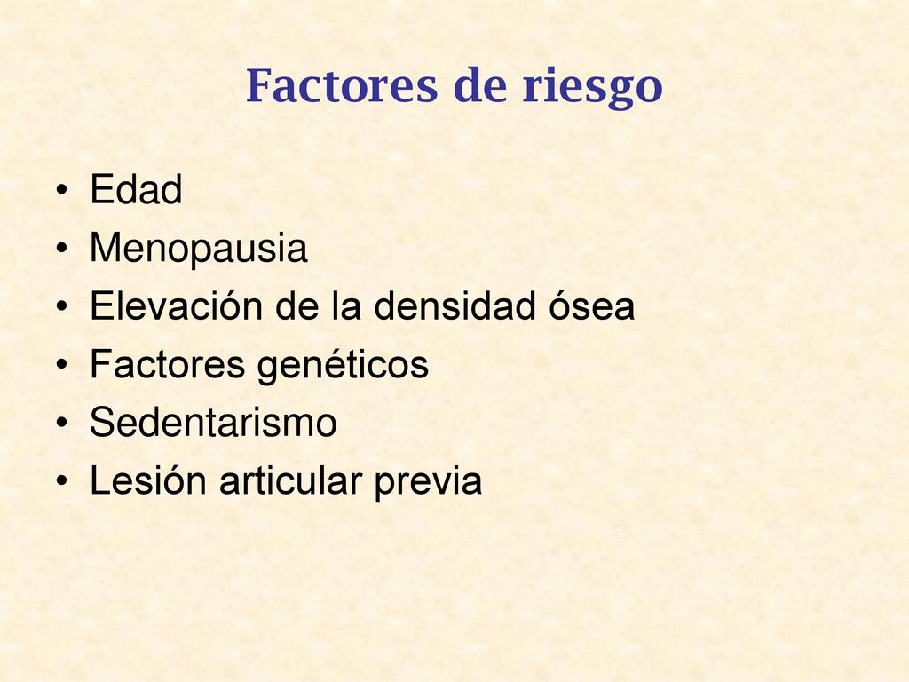 Factores de riesgo Edad Menopausia Elevación de la densidad ósea